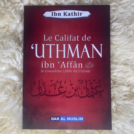 La biographie de 'Uthman Ibn 'Affan - Ibn Kathir