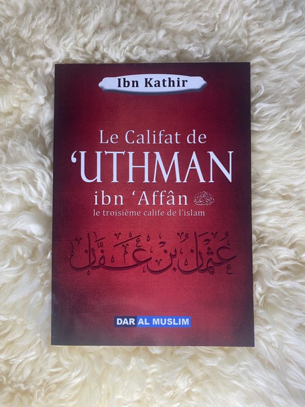 La biographie de 'Uthman Ibn 'Affan - Ibn Kathir